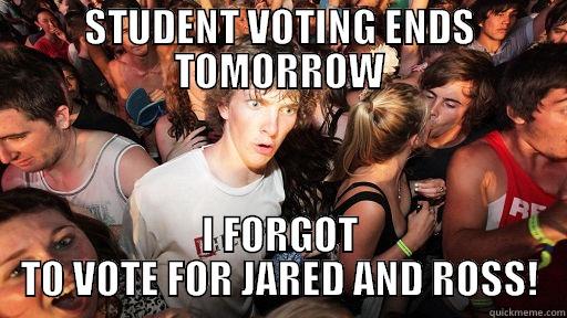 FORGOT TO VOTE - STUDENT VOTING ENDS TOMORROW I FORGOT TO VOTE FOR JARED AND ROSS! Sudden Clarity Clarence