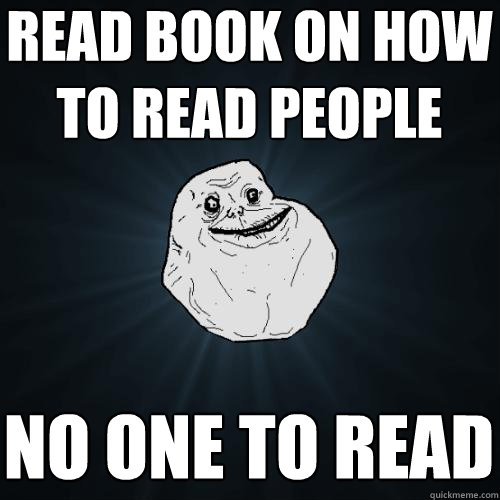 read book on how to read people no one to read  Forever Alone