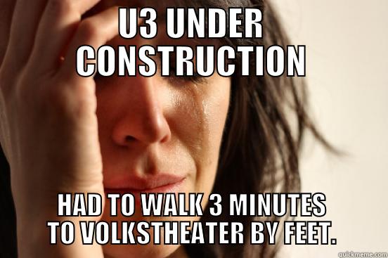 U3 UNDER CONSTRUCTION HAD TO WALK 3 MINUTES TO VOLKSTHEATER BY FEET. First World Problems