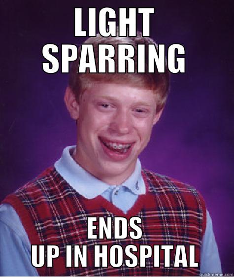 LIGHT SPARRING ENDS UP IN HOSPITAL Bad Luck Brian