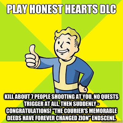 Play Honest Hearts DLC Kill about 7 people shooting at you, no quests trigger at all, then suddenly - congratulations! 