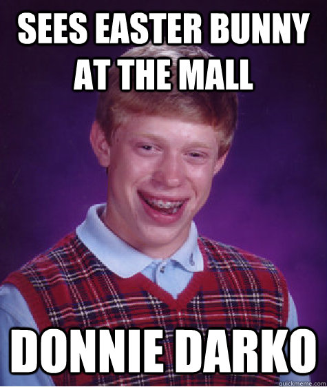 sees easter bunny at the mall donnie darko  Bad Luck Brian