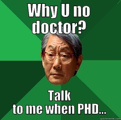 WHY U NO DOCTOR? TALK TO ME WHEN PHD... High Expectations Asian Father