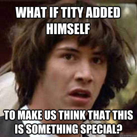 What if tity added himself To make us think that this is something special? - What if tity added himself To make us think that this is something special?  conspiracy keanu