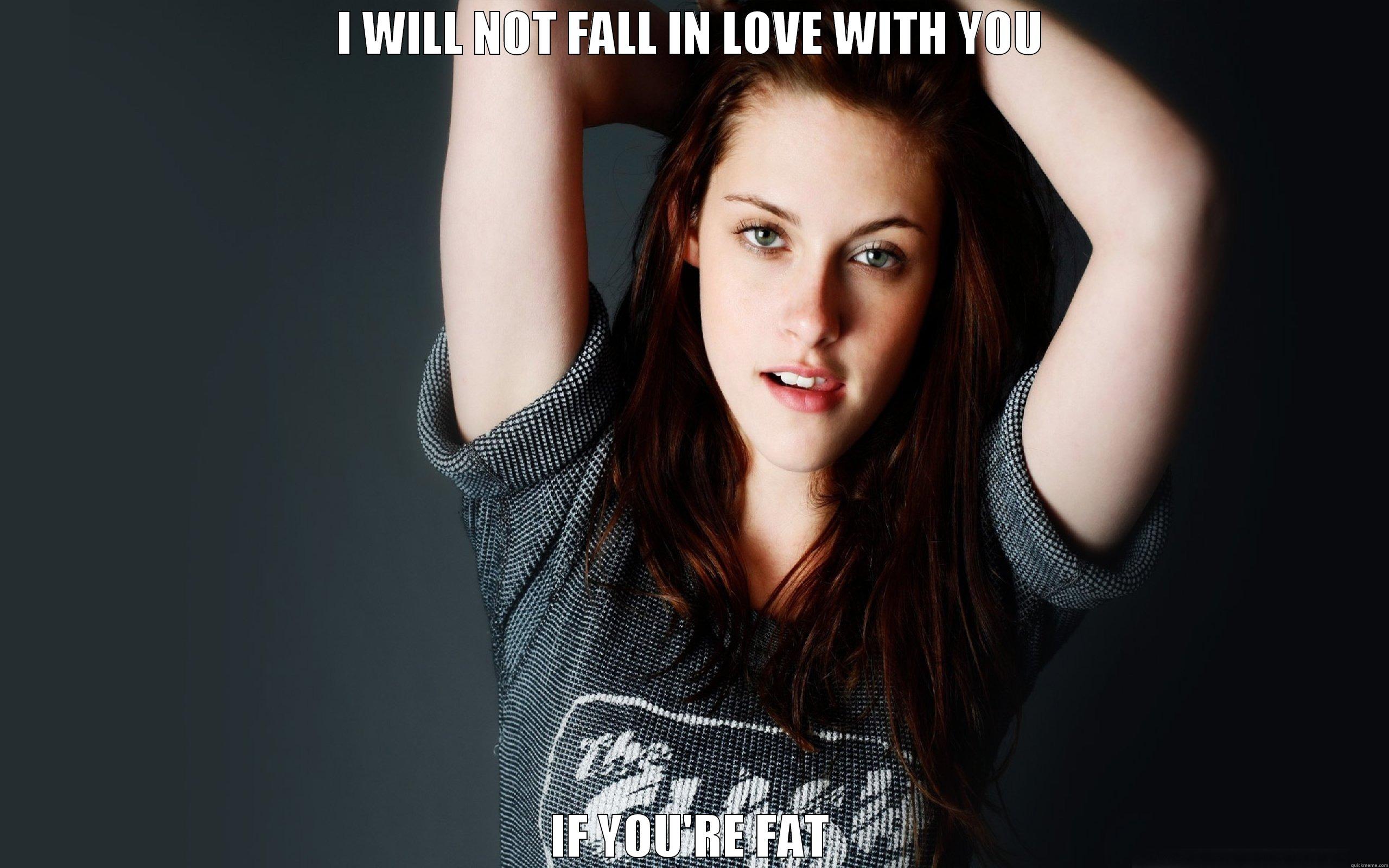 I WILL NOT FALL IN LOVE WITH YOU IF YOU'RE FAT Misc