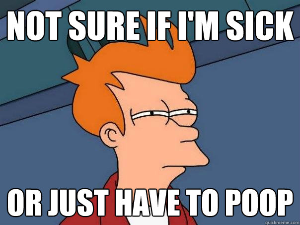 not sure if i'm sick or just have to poop  Futurama Fry