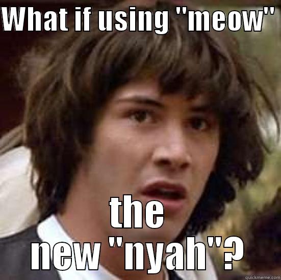 Nyah Questions - WHAT IF USING 