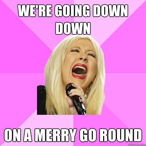 We're going down down on a merry go round  Wrong Lyrics Christina