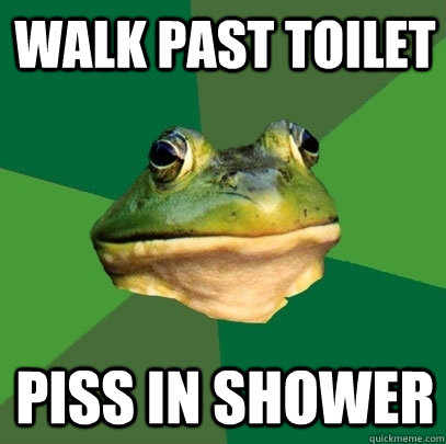 walk past toilet piss in shower  Foul Bachelor Frog