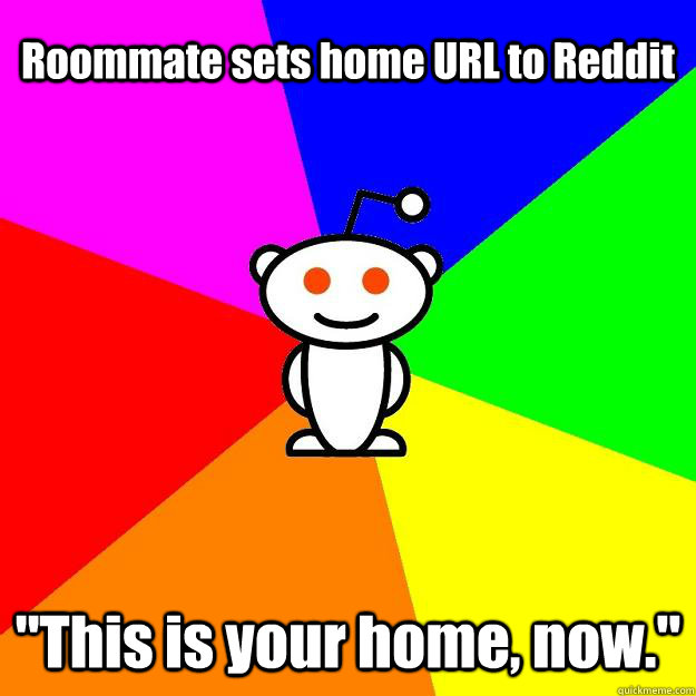 Roommate sets home URL to Reddit 