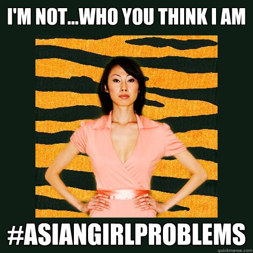 I'm NOT...who you think i am #asiangirlproblems  Tiger Mom