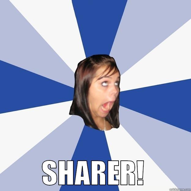  SHARER! Annoying Facebook Girl