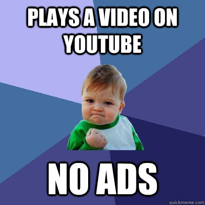 Plays a video on YouTube No ads  Success Kid