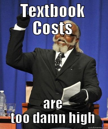 With second semester starting... - TEXTBOOK COSTS ARE TOO DAMN HIGH The Rent Is Too Damn High