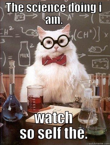 THE SCIENCE DOING I AM. WATCH SO SELF THE. Chemistry Cat