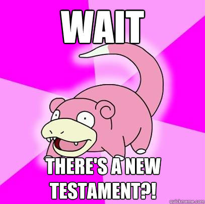wait there's a new testament?!  