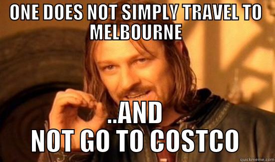 GO TO COSTCO!! - ONE DOES NOT SIMPLY TRAVEL TO MELBOURNE ..AND NOT GO TO COSTCO Boromir