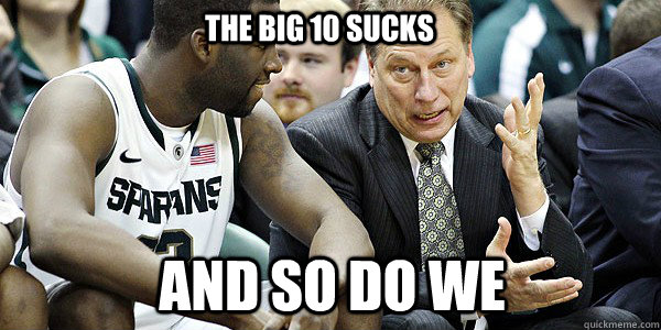 The Big 10 Sucks And So do we - The Big 10 Sucks And So do we  izzo meme