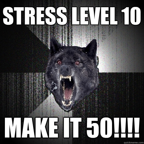 Stress level 10 MAKE IT 50!!!!  Insanity Wolf