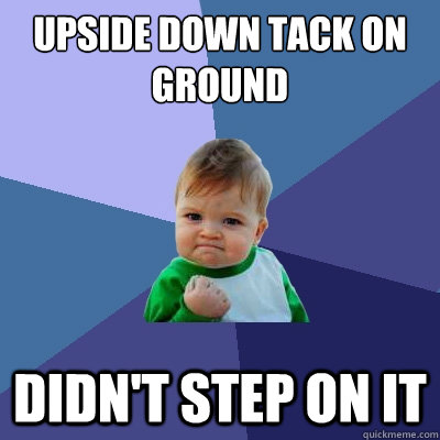 Upside Down Tack On Ground Didn't Step On It  Success Kid