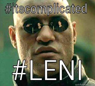 #ITSCOMPLICATED  #LENI Matrix Morpheus