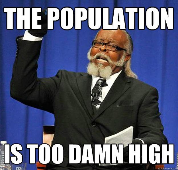 the population Is too damn high - the population Is too damn high  Jimmy McMillan