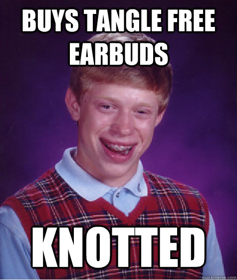 buys tangle free earbuds knotted - buys tangle free earbuds knotted  Bad Luck Brian