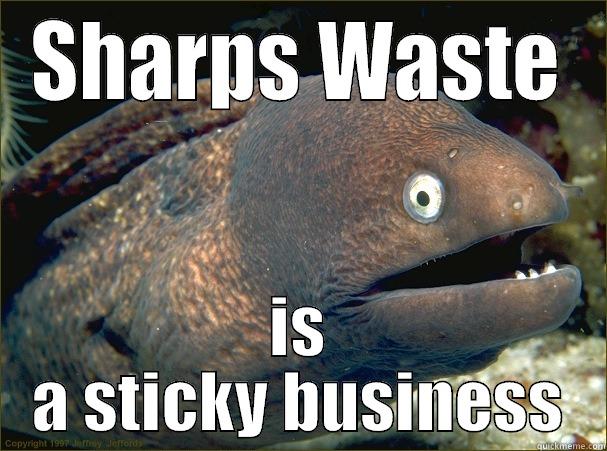 SHARPS WASTE IS A STICKY BUSINESS Bad Joke Eel