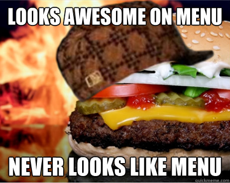 looks awesome on menu Never Looks like menu - looks awesome on menu Never Looks like menu  Scumbag Fastfood