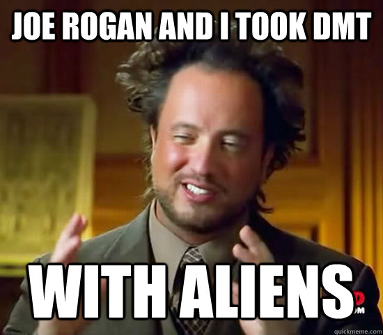 Joe Rogan and I took DMT WITH ALIENS  Ancient Aliens