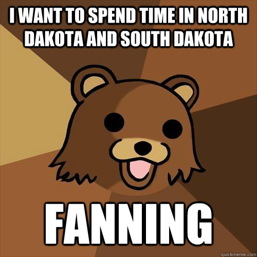 I want to spend time in north dakota and south dakota fanning - I want to spend time in north dakota and south dakota fanning  Pedobear