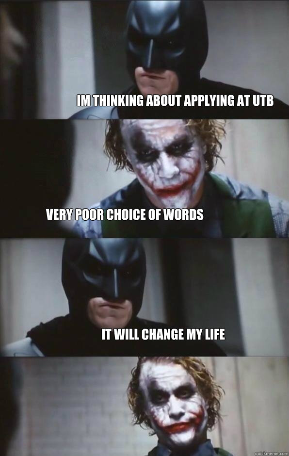 im thinking about applying at utb Very poor choice of words it will change my life - im thinking about applying at utb Very poor choice of words it will change my life  Batman Panel