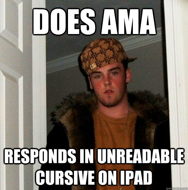 Does AMA Responds in unreadable cursive on iPad  Scumbag Steve