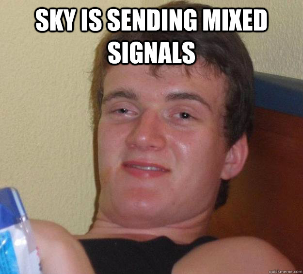 sky is sending mixed signals  10 Guy