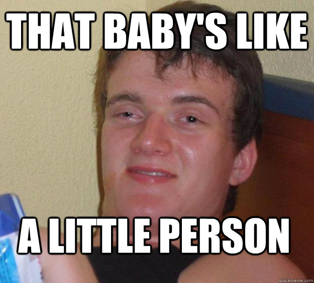 That baby's like A little person - That baby's like A little person  10 Guy