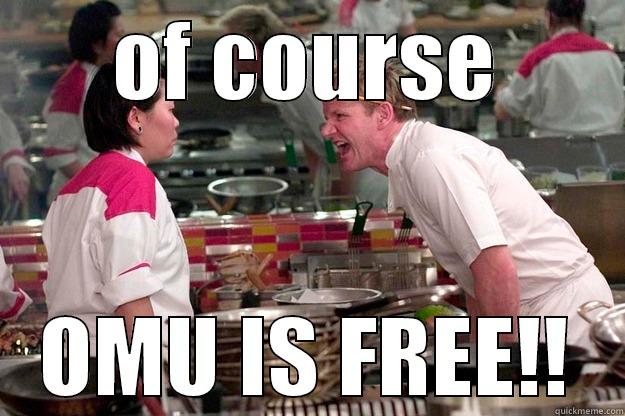 OF COURSE OMU IS FREE!! Gordon Ramsay