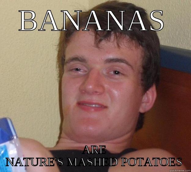 BANANAS ARE NATURE'S MASHED POTATOES 10 Guy