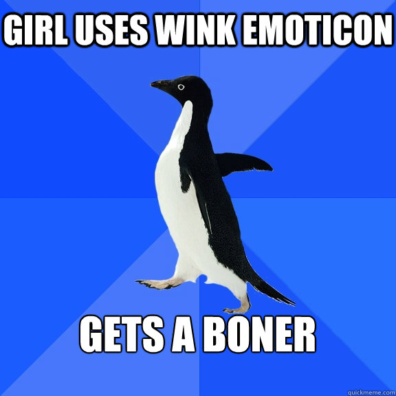 Girl uses wink Emoticon gets a boner  Socially Awkward Penguin