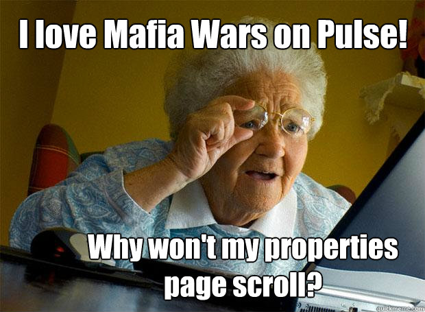 I love Mafia Wars on Pulse! Why won't my properties page scroll?  Grandma finds the Internet