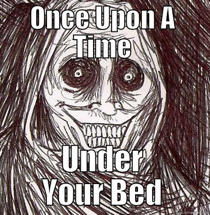 ONCE UPON A TIME UNDER YOUR BED Horrifying Houseguest