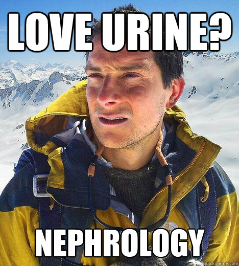 Love urine? NEPHROLOGY  Bear Grylls