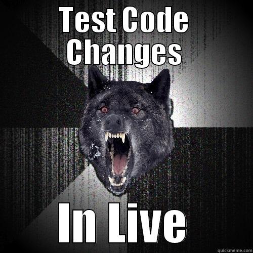 We've all done it - TEST CODE CHANGES IN LIVE Insanity Wolf