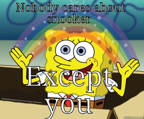 NOBODY CARES ABOUT SNOOKER  EXCEPT YOU Spongebob rainbow