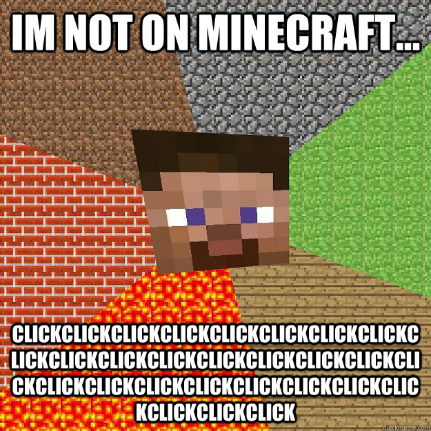 im not on minecraft... clickclickclickclickclickclickclickclickclickclickclickclickclickclickclickclickclickclickclickclickclickclickclickclickclickclickclickclick  Minecraft