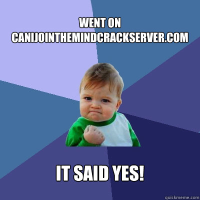 went on canijointhemindcrackserver.com it said YES!   Success Kid