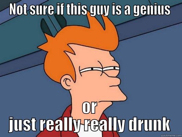 NOT SURE IF THIS GUY IS A GENIUS OR JUST REALLY REALLY DRUNK Futurama Fry