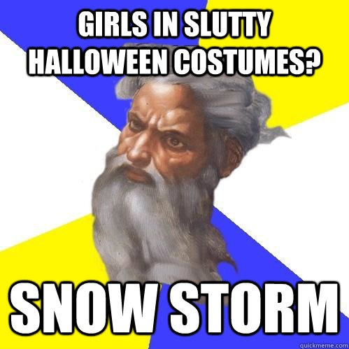 girls in slutty halloween costumes? snow storm - girls in slutty halloween costumes? snow storm  Advice God