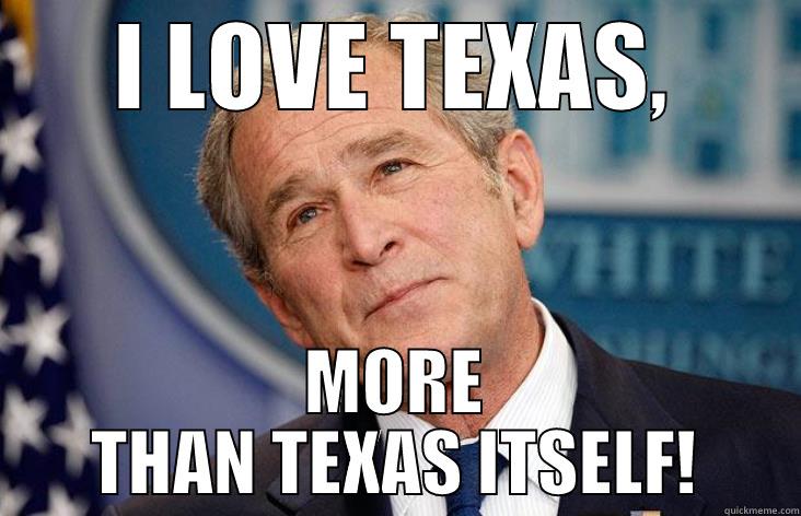 I LOVE TEXAS, MORE THAN TEXAS ITSELF! Misc