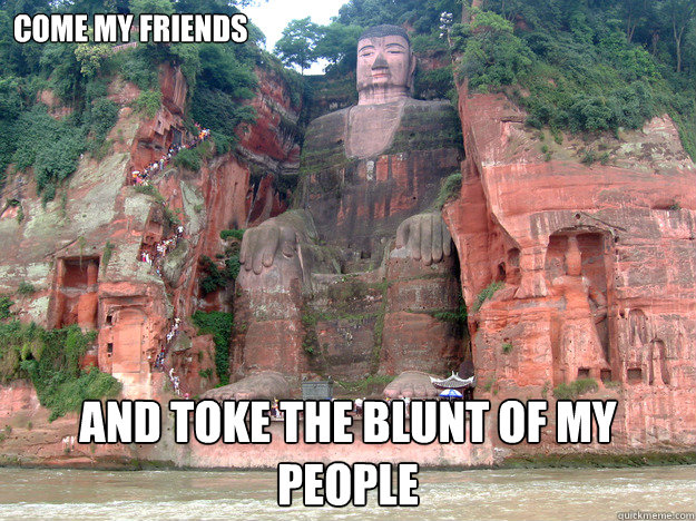 come my friends and toke the blunt of my people   baked caves