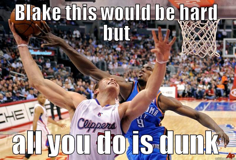 BLAKE THIS WOULD BE HARD BUT ALL YOU DO IS DUNK Misc